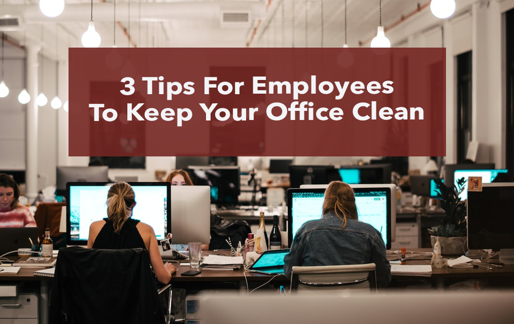 3 Tips For Employees To Keep Your Office Clean - Janitorial Services By ...